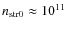 $n_{\rm str0}
\approx 10^{11}$