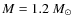 $M=1.2 ~M_{\odot}$