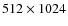 $512\times 1024$