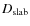 $D_{\rm\rm slab}$