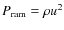 $P_{\rm ram} = \rho u^2$