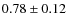 $0.78 \pm 0.12$