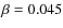 $\beta=0.045$