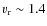 $v_{\rm r}\sim 1.4$