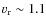 $v_{\rm r}\sim 1.1$