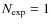 $N_{\rm exp}=1$