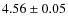 $4.56\pm0.05$