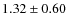 $1.32\pm0.60$
