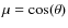 $\mu=\cos(\theta)$