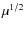 $\mu^{1/2}$