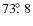 $73\hbox{$.\!\!^\circ$ }8$