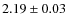 $2.19 \pm 0.03$