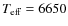 $T_{\rm eff} = 6650$