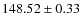 $148.52 \pm 0.33$