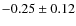 $-0.25\pm0.12$