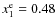 $x_1^{\rm e}=0.48$