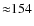 ${\approx}154$