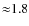 ${\approx}1.8$