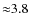 ${\approx}3.8$