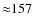 ${\approx}157$