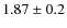 $1.87 \pm 0.2$