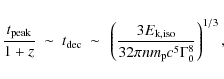 \begin{displaymath}{ t_{\rm peak} \over 1+z} ~ \sim ~ t_{\rm dec} ~ \sim ~
\left...
...k,iso} \over
32 \pi n m_{\rm p} c^5 \Gamma_0^8} \right)^{1/3},
\end{displaymath}