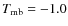$T_{\rm mb}=-1.0$