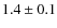 $1.4\pm0.1$