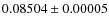 $0.08504 \pm 0.00005$