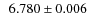 $~~6.780 \pm 0.006$