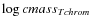 $\log cmass_{Tchrom}$