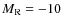 $M_{\rm R}=-10$