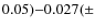 $0.05){-}0.027(\pm $