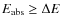 $E_{\rm {abs}} \geq \Delta E$