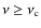 $\nu \geq
\nu_{\rm c}$