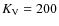 $K_{\rm V}= 200$