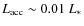 $L_{\rm acc} \sim 0.01~
L_*$