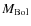 $M_{\rm Bol}$