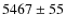 $5467\pm55$