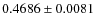 $0.4686 \pm 0.0081$