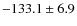 $-133.1\pm6.9$