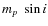 $m_{p}~ \sin{i}$