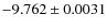 $-9.762\pm0.0031$