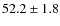$52.2\pm1.8$