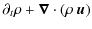 $\displaystyle \partial_t \rho + \vec{\nabla} \cdot \left(\rho ~ \vec{u}\right)$