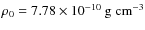 $\rho_0 = 7.78 \times 10^{-10}~\mbox{g~cm}^{-3}$