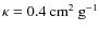 $\kappa = 0.4~\mbox{cm}^2~\mbox{g}^{-1}$