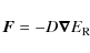 \begin{displaymath}
\vec{F} = - D \vec{\nabla} E_{\rm R}
\end{displaymath}