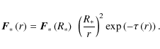 \begin{displaymath}
\vec{F}_*\left(r\right) = \vec{F}_*\left(R_*\right) ~ \left(\frac{R_*}{r}\right)^2
\exp\left(-\tau\left(r\right)\right).
\end{displaymath}