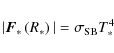 \begin{displaymath}
\vert\vec{F}_*\left(R_*\right)\vert = \sigma_{\rm SB} T_*^4
\end{displaymath}